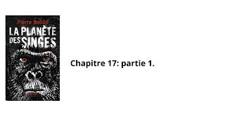 17La planète des singes Pierre Boulle Chapitre 17 partie 1 Livre audio [upl. by Filomena650]