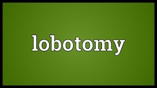 Lobotomy Meaning [upl. by Nema152]