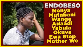 ENDOBESO Nonya Mutabani Wange Adaadi Yabula Okuva Ewa Step Mother We [upl. by Osugi]