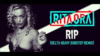 Rita Ora  RIP Delta Heavy Dubstep Remix [upl. by Meridel]