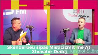 Skënderbeu sipas Miticizmit nga At Xhevahir Dedej Podcast E2P3 me Saimir Mertiri [upl. by Nivk]