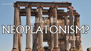 What Is Neoplatonism Part I [upl. by Naivaj739]