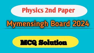 Physics 2nd paper MCQ Solution Mymensingh Board [upl. by Egoreg355]