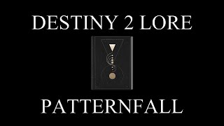 Destiny 2 Lore  Unveiling  Part 9  Patternfall [upl. by Aetnahc]