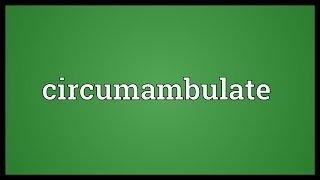 Circumambulate Meaning [upl. by Atilek]