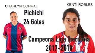 KENTI ROBLES CAMPEONA LIGA IBERDROLA 2017 18  CHARLYN CORRAL MAXIMA GOLEADORA PICHICHI 24 GOLES [upl. by Aivekal]