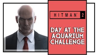 Hitman 2 Day At The Aquarium Challenge The Finish Line Mission [upl. by Eahsed]