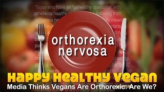 Media Thinks Vegans Are Orthorexic Are We [upl. by Crowley]