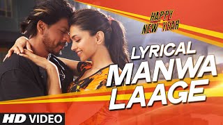 LYRICAL Manwa Laage FULL SONG with Lyrics  Happy New Year  Shah Rukh Khan  Arijit Singh [upl. by Cleopatra]