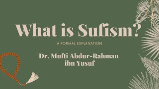 What is Sufism A Formal Explanation Part 1  Mufti AbdurRahman ibn Yusuf [upl. by Hgielar431]