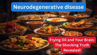 Neurodegenerative disease  The Truth About Reusing Frying Oil Can it Damage Your Brain [upl. by Nibbs]