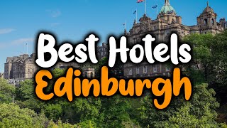 Best Hotels In Edinburgh Scotland  For Families Couples Work Trips Luxury amp Budget [upl. by Sofer287]