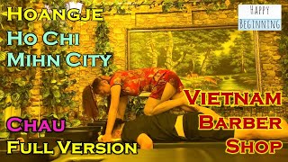 Vietnam Barber Shop CHAU FULL VERSION  Hoangje Ho Chi Mihn City Vietnam [upl. by Dianemarie]