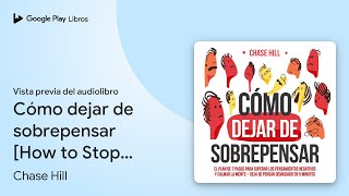 Cómo dejar de sobrepensar How to Stop… de Chase Hill · Vista previa del audiolibro [upl. by Zsamot135]