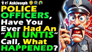 Police OFFICERS Have You Ever Had An quotAll UNTISquot Call And If So What HAPPENED [upl. by Sanford]