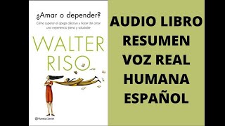 ❤️AMAR O DEPENDER WALTER RISOAUDIOLIBRO RESUMEN VOZ REAL HUMANA EN ESPAÑOL RESUMEN COMPLETO [upl. by Ahseele]