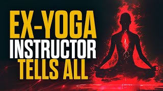 ExYoga Instructor Tells All  Is Yoga Demonic [upl. by Eecyal]