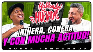 HABLANDO HUEVADAS  Novena Temporada NIÑERA CONERA Y CON MUCHA ACTITUD [upl. by Jervis]