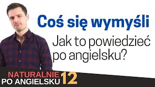 Naturalnie po angielsku 12  Wyrażenia quotcoś się wymyśliquot i quotskończyć gdzieśquot czasowniki frazowe [upl. by Sproul]