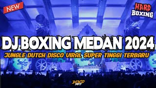 DJ BOXING MEDAN HARD 2024  JUNGLE DUTCH DISCO VIRAL SUPER TINGGI FULL BASS TERBARU [upl. by Cleopatre978]