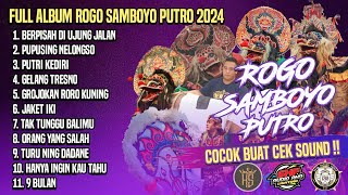 FULL ALBUM ROGO SAMBOYO PUTRO TERBARU 2024  COCOK BUAT CEK SOUND AUDIO GLERRRR [upl. by Beverlie]