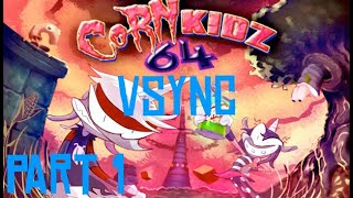 Corn Kidz 64 Stupid Edition  Vsync On Part 1 [upl. by Loseff]