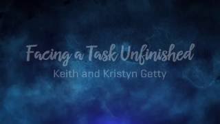 Facing A Task Unfinished  Keith and Kristyn Getty  Lyrics [upl. by Ploss]