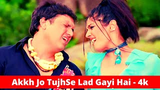 Akkh Jo TujhSe Lad Gayi Hai 4k Video Song  Ankhiyon Se Goli Maare  Govinda Raveena Tandon [upl. by Ynnad]