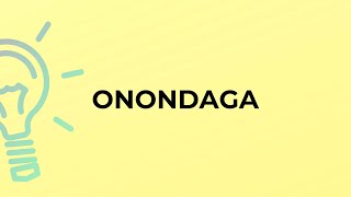 What is the meaning of the word ONONDAGA [upl. by Siouxie]