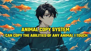 Animal COPY System I Can Copy the Abilities of Any Animal I Touch [upl. by Ateerys]