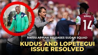 KUDUS amp LOPETEGUI RIFT RESOLVED amp KWESI APPIAH NAMES AFCON SQUAD TO FACE GHANA [upl. by Etteoj]