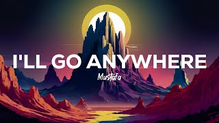 Mustafa  Ill Go Anywhere Lyrics [upl. by Zeph]