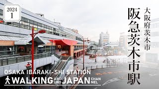 【4K大阪散歩】大阪府茨木市「阪急茨木市駅」を街歩き Walking around Ibarakishi stationOsakaJapan2024 [upl. by Lledo]