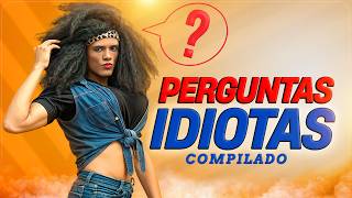 PERGUNTAS IDIOTAS  COMPILADO [upl. by Ahseenyt]