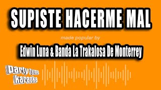 Edwin Luna amp Banda La Trakalosa De Monterrey  Supiste Hacerme Mal Versión Karaoke [upl. by Constantina983]