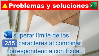 Solución al Límite de los 255 caracteres al combinar correspondiencia con Excel [upl. by Enicul]