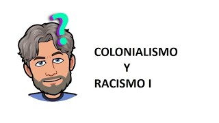 Colonialismo y Racismo I [upl. by Persons]