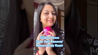 Gillette Venus Snap Hair Remover Woman Body Razor shorts youtubeshorts shortsfeed [upl. by Sirovaj321]