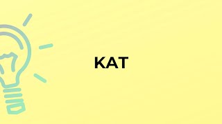 What is the meaning of the word KAT [upl. by Dray500]