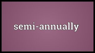 Semiannually Meaning [upl. by Noy675]