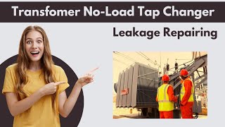 Transformer No Load Tap Changer oil leakage repair Transformer learnelectrical [upl. by Attey10]