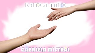 DAME LA MANO ♥ POEMA DE GABRIELA MISTRAL [upl. by Airt]