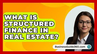 What Is Structured Finance In Real Estate  BusinessGuide360com [upl. by Eward856]