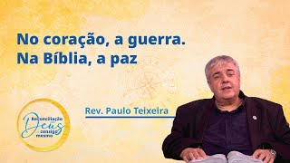 No coração a guerra Na Bíblia a paz  Rev Paulo Teixeira  Mês da Bíblia 2024 [upl. by Ilene40]