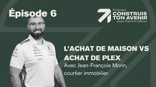 Achat de maison VS achat de plex avec JeanFrançois Morin  Construis ton avenir 6 [upl. by Ailekahs186]