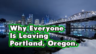 The Real Reasons Everyone is Leaving Portland Oregon [upl. by Ahsotan]