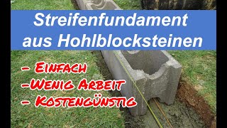 Streifenfundament aus Hohlblocksteinen für ein Gartenhaus Einfach zu bauen weniger Beton anrühren [upl. by Arytal]