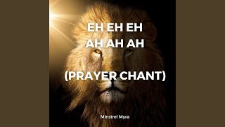 Eh Eh Eh Ah Ah Ah Prayer Chant [upl. by Ardnuas]