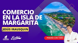 Comercio en la Isla de Margarita con Jesús Irausquin  Presidente de Fedecámaras Nueva Esparta [upl. by Anek]