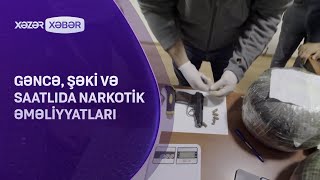 Gəncə Şəki və Saatlıda narkotik ƏMƏLİYYATLARI [upl. by Enoval]